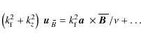 \begin{displaymath}\left(k_{\rm f}^2+k_z^2\right)~\mbox{$\vec{u}$ } {}_{\hspace*...
...th$a$ } {}\times\overline{\mbox{\boldmath$B$ }}{}/\nu + \ldots
\end{displaymath}
