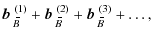 $\displaystyle \mbox{$\vec{b}$ } {}_{\hspace*{-1.1pt}\,\hspace{.3mm}\overline{\!...
..._{\hspace*{-1.1pt}\,\hspace{.3mm}\overline{\!\hspace{-.3mm}B}}^{(3)} + \ldots ,$