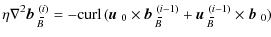 $\displaystyle \eta\nabla^2\mbox{$\vec{b}$ } {}_{\hspace*{-1.1pt}\,\hspace{.3mm}...
...\hspace{.3mm}\overline{\!\hspace{-.3mm}B}}^{(i-1)}\times\mbox{$\vec{b}$ } {}_0)$