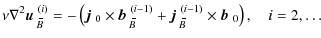 $\displaystyle \nu\nabla^2\mbox{$\vec{u}$ } {}_{\hspace*{-1.1pt}\,\hspace{.3mm}\...
...!\hspace{-.3mm}B}}^{(i-1)}\times\mbox{$\vec{b}$ } {}_0\right) ,\quad i=2,\ldots$