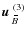 $\mbox{$\vec{u}$ } {}_{\hspace*{-1.1pt}\,\hspace{.3mm}\overline{\!\hspace{-.3mm}B}}^{(3)}$