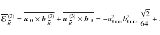 \begin{displaymath}\overline{\mbox{\boldmath${\cal E}$ }}{}_{\hspace*{-1.1pt}\,\...
...{rms}}}^2 b_{0{\mathrm{rms}}}^2 \frac{\sqrt{2}}{64} + \ldots~,
\end{displaymath}