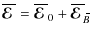 $\displaystyle \overline{\mbox{\boldmath${\cal E}$ }}{}= \overline{\mbox{\boldma...
...th${\cal E}$ }}{}_{\hspace*{-1.1pt}\,\hspace{.3mm}\overline{\!\hspace{-.3mm}B}}$