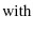 $\displaystyle {\rm with}$