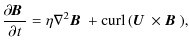 $\displaystyle \frac{\partial\hspace*{-.06em} {\mbox{$\vec{B}$ } {}}}{\partial\h...
...\vec{B}$ } {}+{\rm curl} \, {}(\mbox{$\vec{U}$ } {}\times\mbox{$\vec{B}$ } {}),$