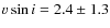 $v \sin i = 2.4 \pm 1.3$