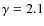 $\gamma=2.1$
