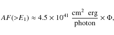 \begin{displaymath}%
AF({>}E_1) \approx 4.5\times 10^{41}\; \frac{\mbox{cm$^2$ ~erg}}{\mbox{photon} } \times \Phi,
\end{displaymath}