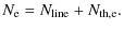 $\displaystyle %
N_{\rm e} = N_{\rm line}+N_{\rm th,e}.$