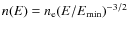 $n(E)=n_{\rm e}(E/E_{\rm min})^{-3/2}$