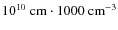 $10^{10}~{\rm cm} \cdot 1000~{\rm cm}^{-3}$