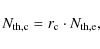 \begin{displaymath}%
N_{\rm th,c}=r_{\rm c}\cdot N_{\rm th,e},
\end{displaymath}