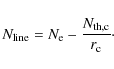 \begin{displaymath}%
N_{\rm line}=N_{\rm e}-\frac{N_{\rm th,c}}{r_{\rm c}}\cdot
\end{displaymath}