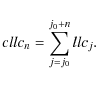 \begin{displaymath}%
cllc_n=\sum_{j=j_0}^{j_0+n} llc_j.
\end{displaymath}
