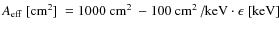 $A_{\rm eff}~\mbox{[cm$^2]$ }=1000~\mbox{cm$^2$ }-100~\mbox{cm$^2$ /keV}\cdot\epsilon~\mbox{[keV]}$