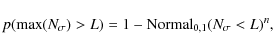\begin{displaymath}%
p(\max(N_{\sigma}) > L) = 1-{\rm Normal}_{0,1}(N_{\sigma} < L)^n,
\end{displaymath}