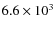 $6.6 \times 10^{3}$