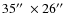 $35\hbox{$^{\prime\prime}$ }\times 26\hbox{$^{\prime\prime}$ }$