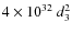 $4\times 10^{32}~d_{3}^2$