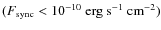$(F_{\rm sync} < 10^{-10}~{\rm erg~s}^{-1}~{\rm cm}^{-2})$