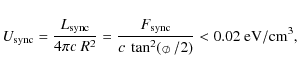 \begin{displaymath}{U}_{\rm sync}=\frac{L_{\rm sync}}{ 4\pi c\ R^2}=\frac{F_{\rm...
...tyle/\mkern-13mu\mathchar''20D $ }}}/2)}< 0.02\ {\rm eV/cm^3,}
\end{displaymath}