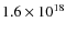 $1.6\times 10^{18}$