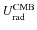 $U_{\rm rad}^{\rm CMB}$