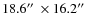 $18.6\hbox {$^{\prime \prime }$ }\times 16.2\hbox {$^{\prime \prime }$ }$