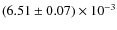 $(6.51 \pm 0.07)\times 10^{-3}$