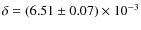 $\delta = (6.51 \pm 0.07)\times 10^{-3}$