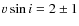 $v \sin i = 2 \pm 1$