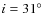 $i=31^{\circ }$