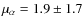 $\mu_{\alpha} = 1.9 \pm 1.7$
