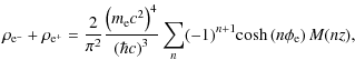 $\displaystyle \rho_{{\rm e}^-}+ \rho_{{\rm e}^+}= \frac{2}{\pi^2}
\frac{\left(m...
...bar c \right)^3} \sum_n
(-1)^{n+1} {\rm cosh} \left(n\phi_{\rm e}\right) M(nz),$