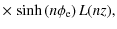 $\displaystyle \times\;{\rm sinh}\left(n\phi_{\rm e}\right) L(nz),$