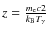 $z=\frac{m_{\rm e} c 2}{k_{\rm B} T_\gamma}$