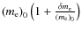 $\left(m_{\rm e}\right)_0 \left(1+\frac{\delta
m_{\rm e}}{\left(m_{\rm e}\right)_0} \right)$