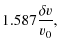 $\displaystyle 1.587
\frac{\delta v}{v_0} ,$