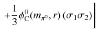 $\displaystyle \left. \left. +\frac{1}{3} \phi_{\rm C}^0(m_{\pi^0},r)
\left(\sigma_1 \sigma_2 \right) \right] \right.$