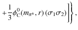 $\displaystyle \hspace*{-1.1cm}\left.\phantom{\left(\frac{m_{\pi^0}}{m_{\rm s}}\...
...\phi_{\rm C}^0(m_{\pi^\pm},r)\left(\sigma_1 \sigma_2 \right) \right]
\right\} ,$