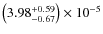 $\left (3.98 ^{+0.59}_{-0.67}\right ) \times 10^{-5}$