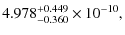 $\displaystyle 4.978^{+0.449}_{-0.360} \times 10^{-10} ,$