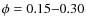 $\phi =0.15{-}0.30$