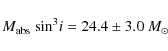 \begin{displaymath}%
M_{\rm abs~}{\rm sin}^3i = 24.4\pm3.0~M_\odot
\end{displaymath}