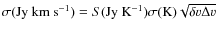 $\sigma {\rm (Jy~km~s^{-1})} = S {\rm (Jy~K^{-1})} \sigma {\rm (K)} \sqrt{ \delta {v} \Delta {v} }$