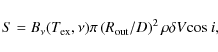 \begin{displaymath}S = B_\nu(T_{\rm ex},\nu) \pi \left(R_{\rm out}/{D}\right)^2 \rho \delta V {\rm cos}~i ,\nonumber
\end{displaymath}