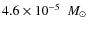 $4.6 \times 10^{-5}~~{M}_{\odot}$