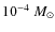 $10^{-4}~{M}_{\odot}$