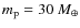 $m_{\rm p}=30~M_\oplus$
