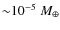 ${\sim}10^{-5}~M_\oplus$